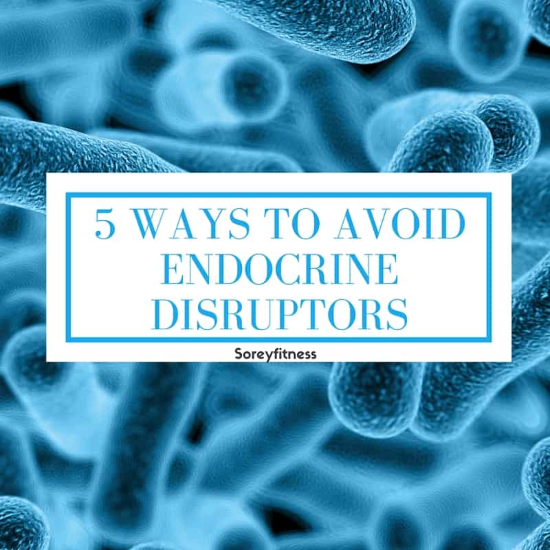 Endocrine Disruptors 5 Ways To Avoid Them