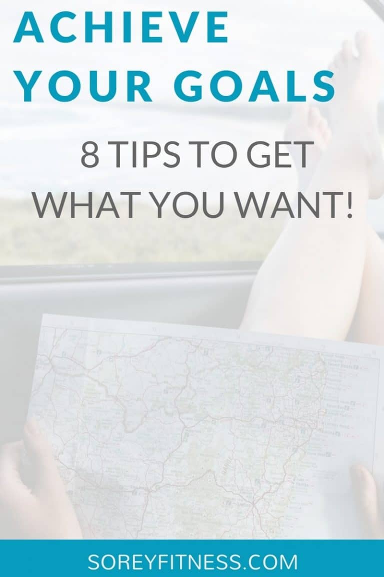 Achieve Your Goals – 8 Tips to Get What You Want!