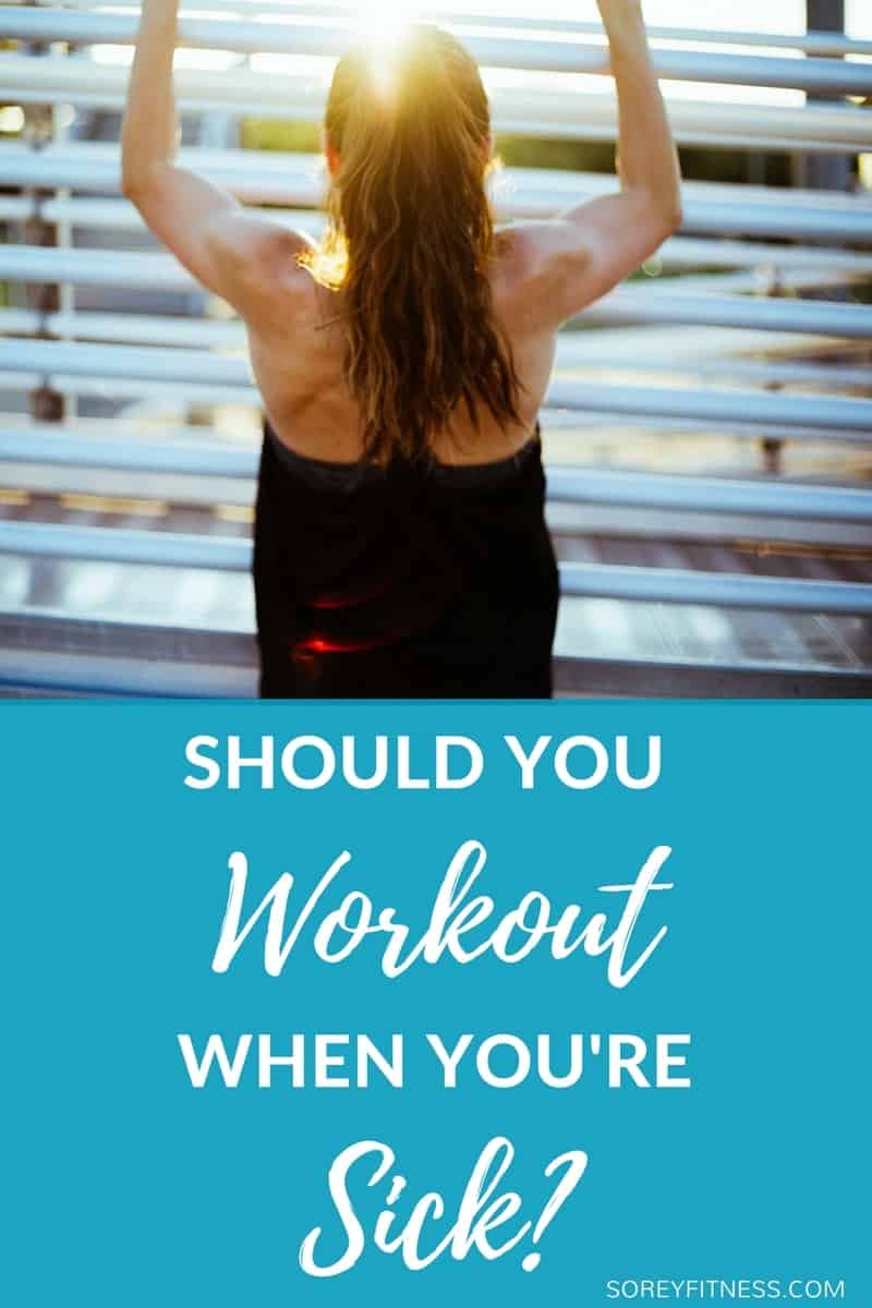 Should you workout while you are sick? Or is it better to recover and get back on track after you feel better?