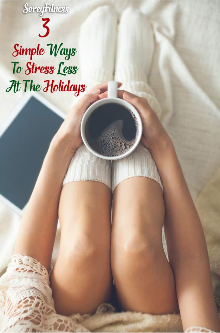 How to Stress Less at the Holidays – 3 Simple Tips