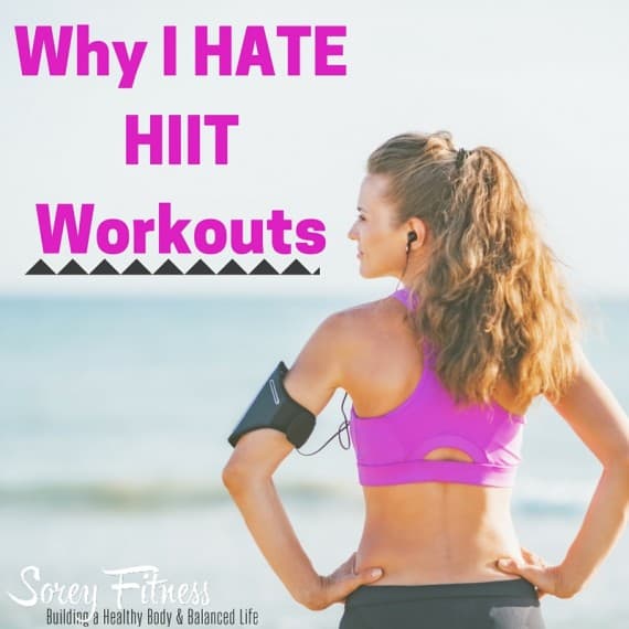 Why I Hate HIIT Workouts