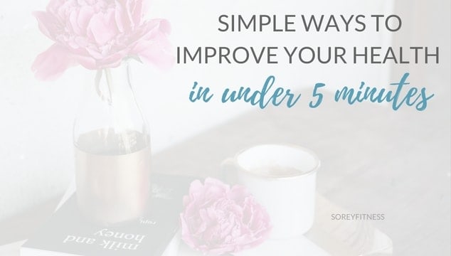 Simple Ways to Improve Your Health in Under 5 Minutes