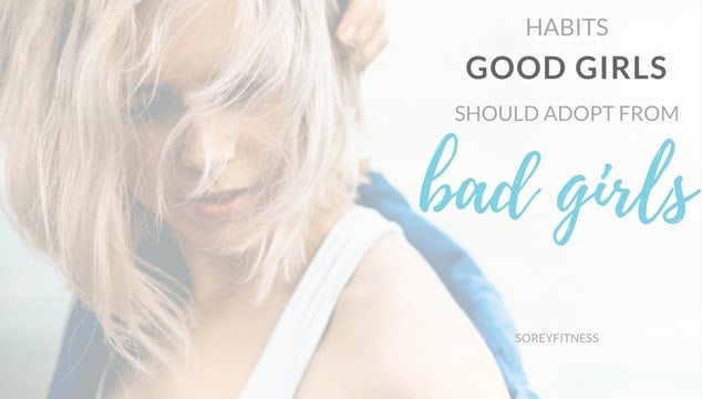 3 Habits Good Girls Should Adopt from Bad Girls to Be Happier