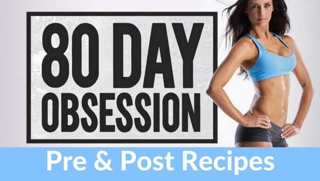 80 Day Obsession Pre and Post Workout Meals Recipes