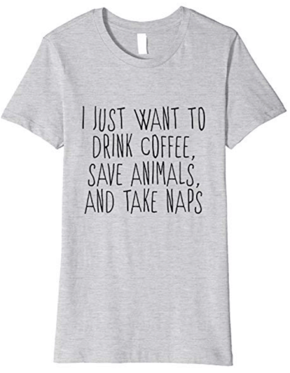 I Just Want To Drink Coffee, Save Animals And Take Naps Tshirt