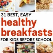 collage of 6 different recipes - text overlay says 31+ best, easy healthy breakfasts for kids before school