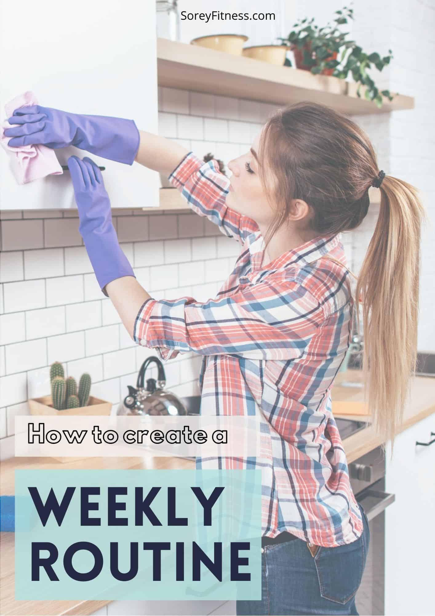 photo of woman cleaning cabinets with text overlay that says "how to create a weekly routine"