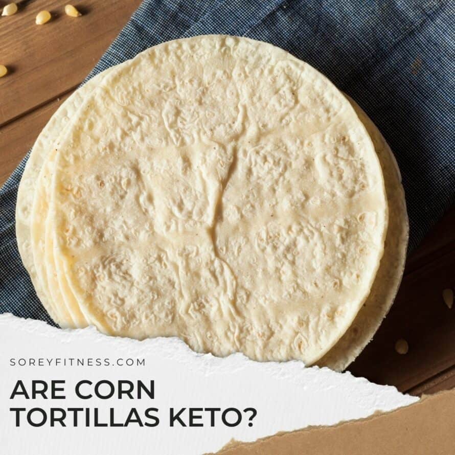 tortillas with the words "Are Corn Tortillas Keto?" on it