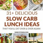 collage of 6 recipes with the text overlay "31 delicious slow carb lunch ideas that you'll eat over and over again" in the middle