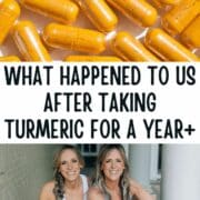 collage of capsules and a photo of kim and kalee - text overlay in the middle of the graphic says: what happened to us after taking turmeric for a year