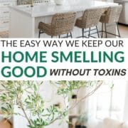 collage of a home's kitchen and living room - text overlay in the middle says the easy way we keep our home smelling good without toxins