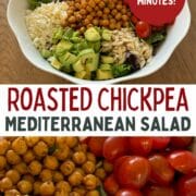 Collage of 2 pictures of the salad - text overlay in the middle says roasted chickpea mediterranean salad and a small circle says ready in minutes!